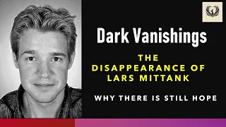 The Disappearance of Lars Mittank: Why There is Still Hope