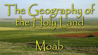The Biblical Geography of the Holy Land: Moab