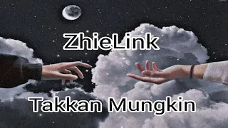 Zhielink - Takkan Mungkin (Official Music Video)