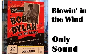 BOB DYLAN - Blowin' in the Wind - live in Locarno Switzerland April 22 2019 – Sound only