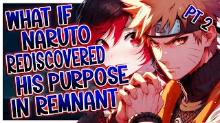 What If Naruto Rediscovered His Purpose In Remnant | PART 2