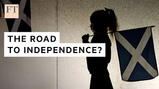 Is Scotland on the road to independence? | FT