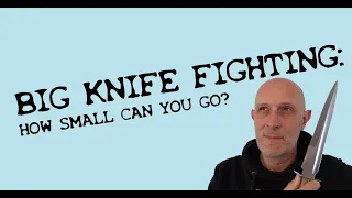 Big Knife Fighting VS Small Knife Fighting