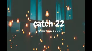 prince swanny -catch 22 (LYRICS)