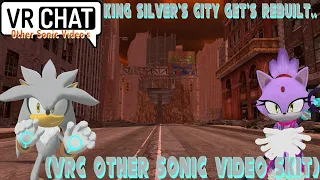 King Silver's City Get's Rebuilt.. (VRC Other Sonic Video Skit)