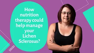 How nutrition therapy could help manage your Lichen Sclerosus?