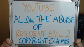 YOUTUBE Allows the ABUSE of RESIDENT EVIL 2 FAKE Copyright Claims!!