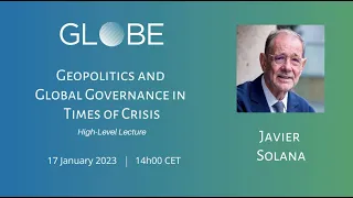 GLOBE Lecture: Javier Solana - 'Geopolitics and Global Governance in Times of Crisis'