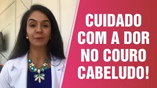 CUIDADO! A DOR NO COURO CABELUDO PODE SIGNIFICAR INFLAMAÇÃO