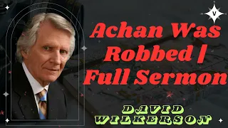 David Wilkerson II Achan Was Robbed | Full Sermon