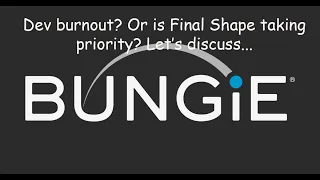 Dev burnout? Or is Final Shape taking priority? Let's discuss...