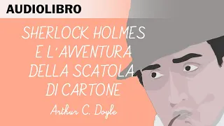 Sherlock Holmes e l'avventura della scatola di cartone di Arthur C.Doyle - Audiolibro in italiano