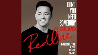 Don't You Need Somebody (feat. Enrique Iglesias, R. City, Serayah & Shaggy) (Cahill Remix)