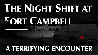 The Night Shift at Fort Campbell | Terrifying Bigfoot Encounter
