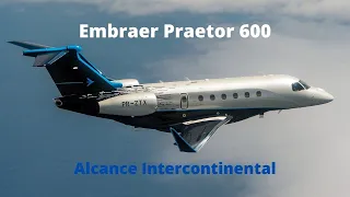 Embraer Praetor 600 - O Jato Mais Avançado Da Categoria