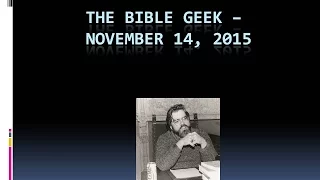 The Bible Geek - November 14, 2015