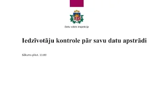 Sarunas ar Datu valsts inspekciju “Iedzīvotāju kontrole pār savu datu apstrādi”