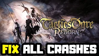 FIX Tactics Ogre: Reborn Crashing, Not Launching, Freezing & Black Screen