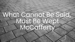 What Cannot Be Said, Must Be Wept McCafferty lyrics