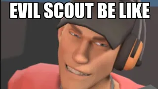 EVIL Scout be like
