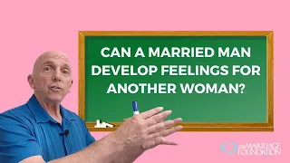 Can a Married Man Develop Feelings for Another Woman? | Paul Friedman
