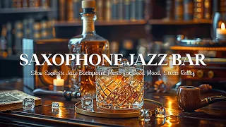 Saxophone Jazz Music in the Bar 🎷 Slow Exquisite Jazz Background Music for Good Mood, Stress Relief