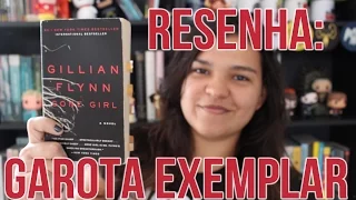 Resenha: Garota Exemplar (Gillian Flynn) + SOBRE O FILME