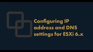 How to Configure IP address and DNS settings for ESXi 6.x