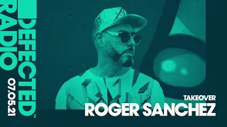 Defected Radio Show: Roger Sanchez Takeover - 07.05.21