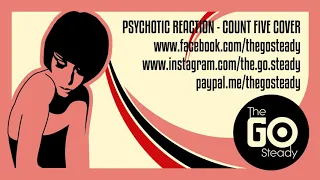 PSYCHOTIC REACTION - COUNT FIVE COVER BY THE GO STEADY