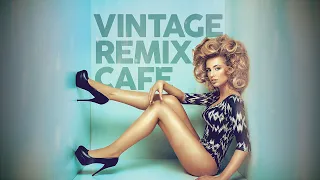Vintage Remix Café - Remixes of Popular Songs (5 Hours)