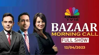 Bazaar Morning Call: The Most Comprehensive Show On Stock Markets | Full Show | April 12, 2023