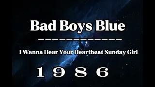 Bad Boys Blue - I Wanna Hear Your Heartbeat Sunday Girl 1986