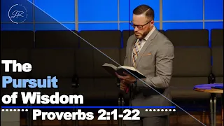 "The Pursuit of Wisdom" - Proverbs 2:1-22 (1.7.24) - Dr. Jordan N. Rogers