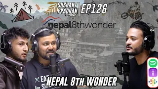 Episode 126: 'Nepal' 8th Wonder of the World | Travels, Treks, Filmmaking | Sushant Pradhan Podcast