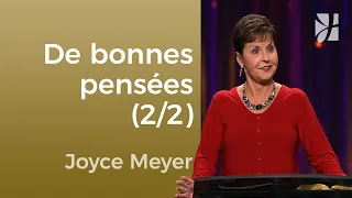 Vous devez essayer d'avoir de bonnes pensées ! (2/2) - Joyce Meyer - Maîtriser mes pensées