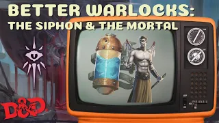 D&D BETTER WARLOCKS - The Siphon and The Mortal