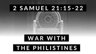 2 Samuel 21:15-22: War with the Philistines