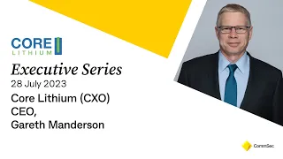 Executive Series 28 July 2023: Core Lithium Ltd (CXO) CEO, Gareth Manderson