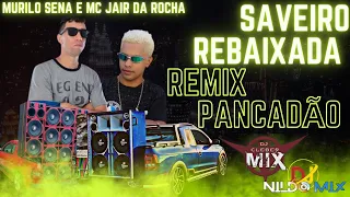 MURILO SENA E MC JAIR DA ROCHA SAVEIRO REBAIXADA REMIX PANCADÃO DJ NILDO MIX E Dj Cleber Mix