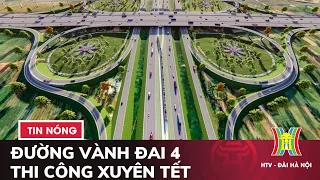 Dự án đường Vành đai 4: Thi công xuyên Tết, sẽ về đích trước thời hạn | Thời sự tối 4/2/2024