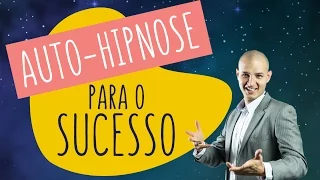 Auto-hipnose para ter mais sucesso na vida | Hipnose | oHipnólogo