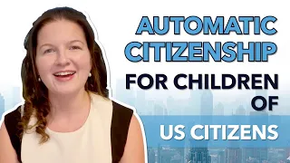 Automatic Citizenship for Children of US Citizens