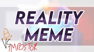 REALITY meme (Vs impostor V4)