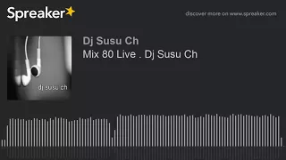 Mix 80 Live . Dj Susu Ch (made with Spreaker)