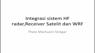 Integrasi Sistem Radar HF, WRF, dan Receiver Satelit : Dr Pato Martuani Siregar ITB