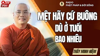 Mệt Mõi Hãy Nghỉ Ngơi, Đau Khổ Hãy Buông Bỏ, Thầy Minh Niệm, Radio Phật Pháp & Đời Sống