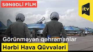 Sənədli film: "Görünməyən qəhrəmanlar - Hərbi Hava Qüvvələri"