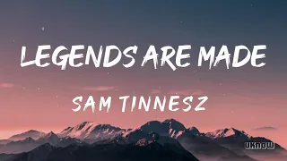 Legends Are Made (Lyrics) - Sam Tinnesz