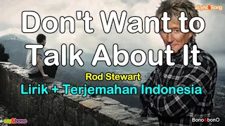 DON'T WANT TO TALK ABOUT IT  -  Rod Stewart   ( Lirik + Terjemahan Indonesia )